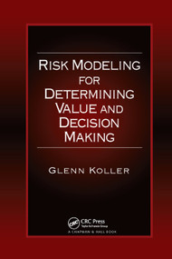 Risk Modeling for Determining Value and Decision Making by Glenn Koller, 9780367398644