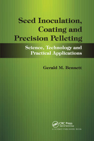 Seed Inoculation, Coating and Precision Pelleting (Science, Technology and Practical Applications) by Gerald M. Bennett, John Lloyd, 9780367737719