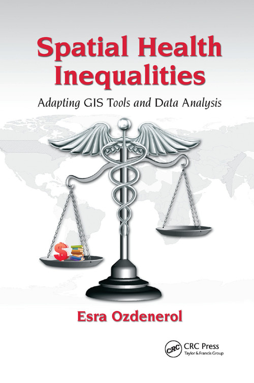 Spatial Health Inequalities (Adapting GIS Tools and Data Analysis) by Esra Ozdenerol, 9780367871444