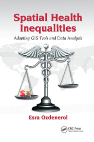 Spatial Health Inequalities (Adapting GIS Tools and Data Analysis) by Esra Ozdenerol, 9780367871444