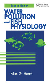 Water Pollution and Fish Physiology by Alan G. Heath, 9780367448929