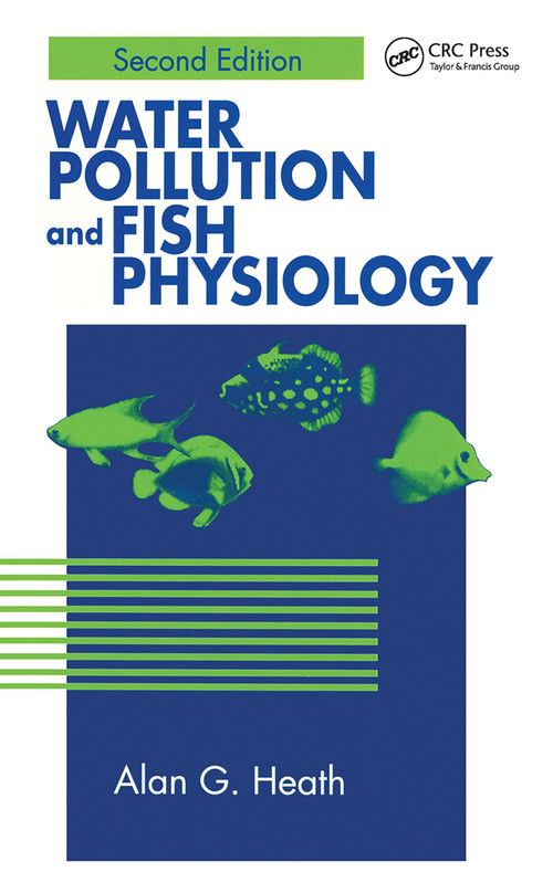 Water Pollution and Fish Physiology by Alan G. Heath, 9780367448929