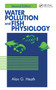 Water Pollution and Fish Physiology by Alan G. Heath, 9780367448929