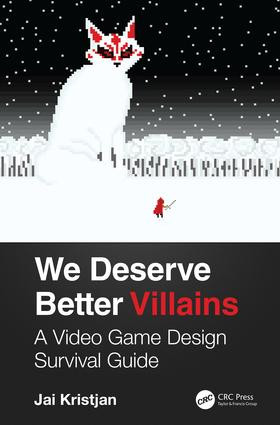We Deserve Better Villains (A Video Game Design Survival Guide) by Jai Kristjan, 9780367184797