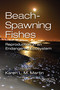 Beach-Spawning Fishes (Reproduction in an Endangered Ecosystem) by Karen L.M. Martin, 9780367659059