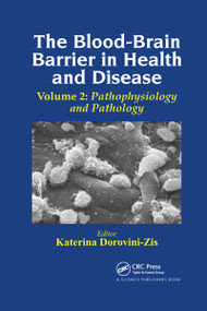 The Blood-Brain Barrier in Health and Disease, Volume Two (Pathophysiology and Pathology) by Katerina Dorovini-Zis, 9780367737696