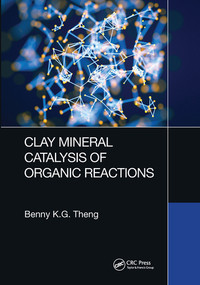 Clay Mineral Catalysis of Organic Reactions by Benny K.G Theng, 9780367571290
