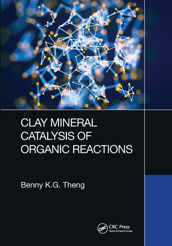 Clay Mineral Catalysis of Organic Reactions by Benny K.G Theng, 9780367571290