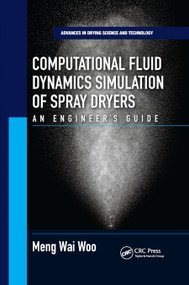 Computational Fluid Dynamics Simulation of Spray Dryers (An Engineer's Guide) by Meng Wai Woo, 9780367873172
