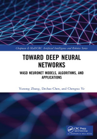 Toward Deep Neural Networks (WASD Neuronet Models, Algorithms, and Applications) by Yunong Zhang, Dechao Chen, Chengxu Ye, 9780367656492