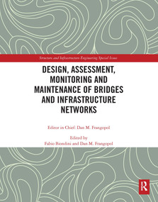 Design, Assessment, Monitoring and Maintenance of Bridges and Infrastructure Networks by Fabio Biondini, Dan M. Frangopol, 9780367656829