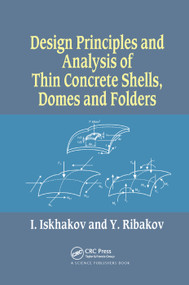 Design Principles and Analysis of Thin Concrete Shells, Domes and Folders by Iakov Iskhakov, Yuri Ribakov, 9780367377212
