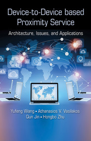 Device-to-Device based Proximity Service (Architecture, Issues, and Applications) by Yufeng Wang, Athanasios V. Vasilakos, Qun Jin, Hongbo Zhu, 9780367573348