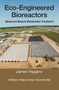 Eco-Engineered Bioreactors (Advanced Natural Wastewater Treatment) by James Higgins, Al Mattes, William Stiebel, Brent Wootton, 9780367572570