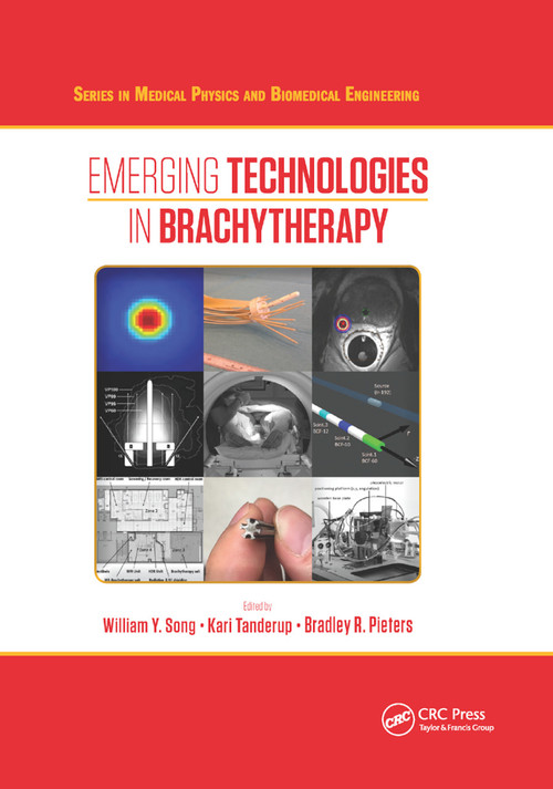 Emerging Technologies in Brachytherapy by William Y. Song, Kari Tanderup, Bradley Pieters, 9780367874063