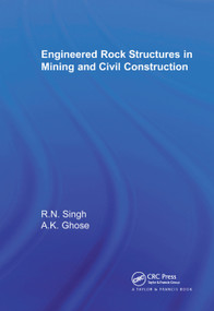 Engineered Rock Structures in Mining and Civil Construction by Raghu N. Singh, Ajoy K. Ghose, 9780367391386
