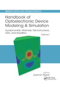 Handbook of Optoelectronic Device Modeling and Simulation (Fundamentals, Materials, Nanostructures, LEDs, and Amplifiers, Vol. 1) by Joachim Piprek, 9780367875602