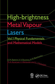 High-brightness Metal Vapour Lasers (Volume I: Physical Fundamentals and Mathematical Models) by V. M. Batenin, V. V. Buchanov, A. M. Boichenko, M. A. Kazaryan, I. I. Klimovskii, E. I. Molodykh, 9780367574048