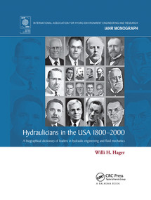 Hydraulicians in the USA 1800-2000 (A biographical dictionary of leaders in hydraulic engineering and fluid mechanics) by Willi H. Hager, 9780367575601