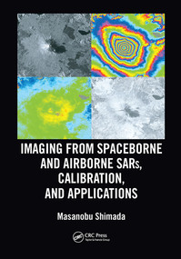 Imaging from Spaceborne and Airborne SARs, Calibration, and Applications by Masanobu Shimada, 9780367570798