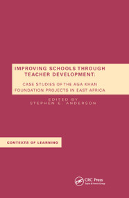 Improving Schools Through Teacher Development (Case Studies of the Aga Khan Foundation Projects in East Africa) by S.E. Anderson, 9780367604790