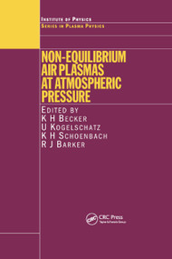 Non-Equilibrium Air Plasmas at Atmospheric Pressure by K.H. Becker, U. Kogelschatz, K.H. Schoenbach, R.J. Barker, 9780367864170