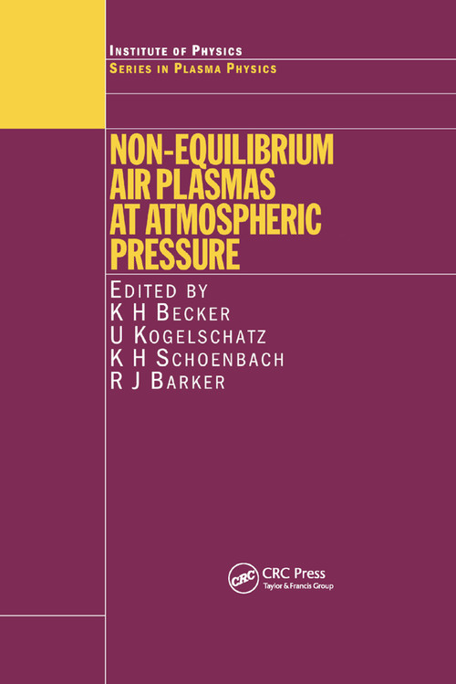 Non-Equilibrium Air Plasmas at Atmospheric Pressure by K.H. Becker, U. Kogelschatz, K.H. Schoenbach, R.J. Barker, 9780367864170