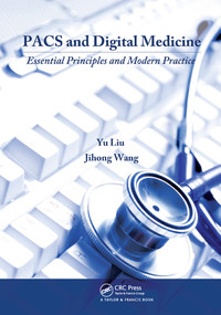 PACS and Digital Medicine (Essential Principles and Modern Practice) by Yu Liu, Jihong Wang, 9780367577100