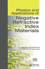 Physics and Applications of Negative Refractive Index Materials by S. Anantha Ramakrishna, Tomasz M. Grzegorczyk, 9780367577483