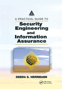 A Practical Guide to Security Engineering and Information Assurance by Debra S. Herrmann, 9780367396831