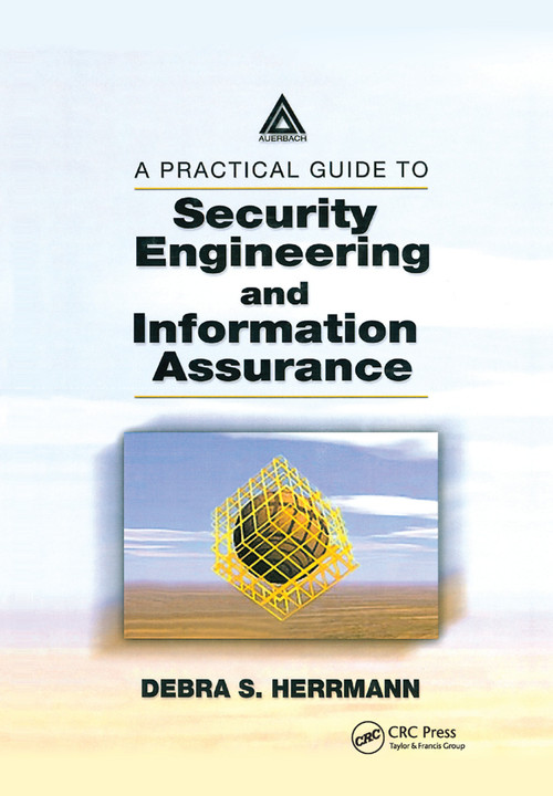 A Practical Guide to Security Engineering and Information Assurance by Debra S. Herrmann, 9780367396831