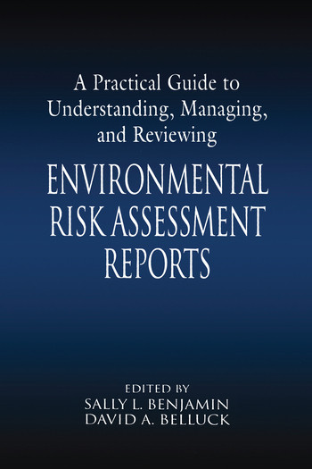 A Practical Guide to Understanding, Managing, and Reviewing Environmental Risk Assessment Reports by Sally L. Benjamin, David A. Belluck, 9780367578800