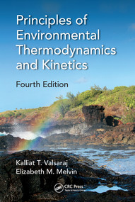 Principles of Environmental Thermodynamics and Kinetics by Kalliat T. Valsaraj, Elizabeth M. Melvin, 9780367572051