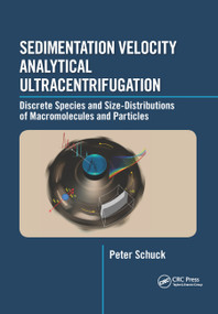 Sedimentation Velocity Analytical Ultracentrifugation (Discrete Species and Size-Distributions of Macromolecules and Particles) by Peter Schuck, 9780367878283