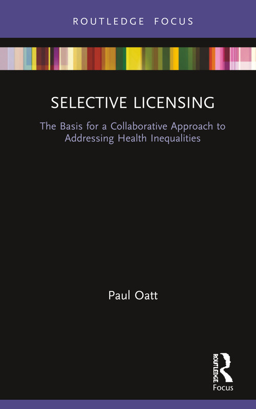 Selective Licensing (The Basis for a Collaborative Approach to Addressing Health Inequalities) - 9780367429195 by Paul Oatt, 9780367429195