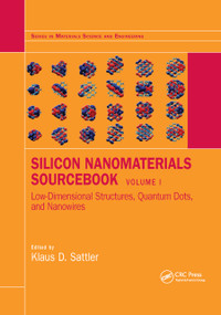 Silicon Nanomaterials Sourcebook (Low-Dimensional Structures, Quantum Dots, and Nanowires, Volume One) by Klaus D. Sattler, 9780367877590
