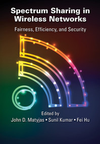 Spectrum Sharing in Wireless Networks (Fairness, Efficiency, and Security) by John D. Matyjas, Sunil Kumar, Fei Hu, 9780367574109