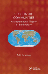 Stochastic Communities (A Mathematical Theory of Biodiversity) by A. K. Dewdney, 9780367658007