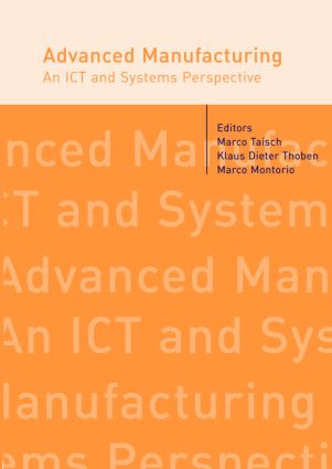 Advanced Manufacturing. An ICT and Systems Perspective by Marco Taisch, Klaus-Dieter Thoben, Marco Montorio, 9780415429122