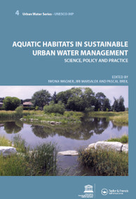 Aquatic Habitats in Sustainable Urban Water Management (Urban Water Series - UNESCO-IHP) by Iwona Wagner, Jiri Marsalek, Pascal Breil, 9780415453516