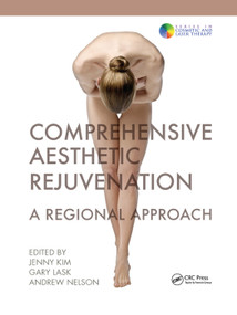 Comprehensive Aesthetic Rejuvenation (A Regional Approach) by Jenny Kim, Gary Lask, Andrew Nelson, 9780367381943
