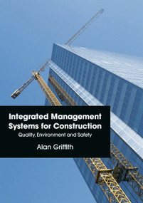 Integrated Management Systems for Construction (Quality, Environment and Safety) by Alan Griffith, 9780273730651