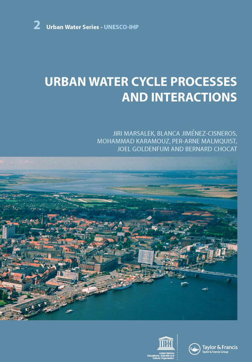 Urban Water Cycle Processes and Interactions (Urban Water Series - UNESCO-IHP) by Jiri Marsalek, Blanca Jimenez Cisneros, Mohammad Karamouz, Per-Arne Malmquist, Joel Goldenfum, Bernard Chocat, 9780415453479
