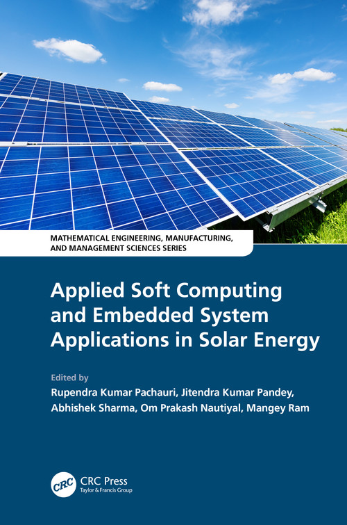 Applied Soft Computing and Embedded System Applications in Solar Energy by Rupendra Kumar Pachauri, Jitendra Kumar Pandey, Abhishek Sharmu, Om Nautiyal, Mangey Ram, 9780367639020