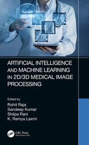 Artificial Intelligence and Machine Learning in 2D/3D Medical Image Processing by Rohit Raja, Sandeep Kumar, Shilpa Rani, K. Ramya Laxmi, 9780367674953