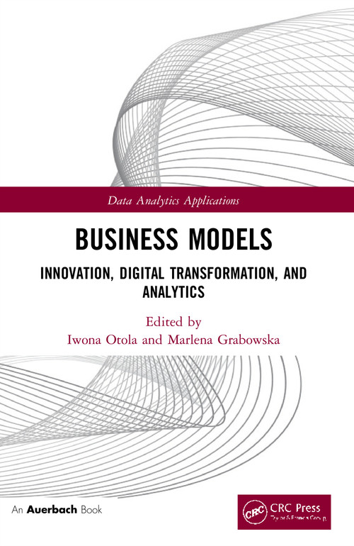 Business Models (Innovation, Digital Transformation, and Analytics) by Iwona Otola, Marlena Grabowska, 9780367530457