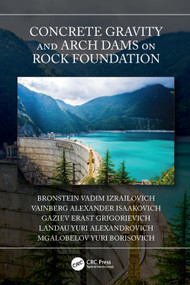 Concrete Gravity and Arch Dams on Rock Foundation by Bronstein Vadim Izrailovich, Vainberg Alexander Isaakovich, Gaziev Erast Grigorievich, Landau Yuri Alexandrovich, Mgalobelov Yuri Borisovich, 9780367742379