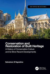 Conservation and Restoration of Built Heritage (A History of Conservation Culture and its More Recent Developments) by Salvatore D'Agostino, 9780367750961