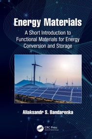 Energy Materials (A Short Introduction to Functional Materials for Energy Conversion and Storage) by Aliaksandr S. Bandarenka, 9780367458102