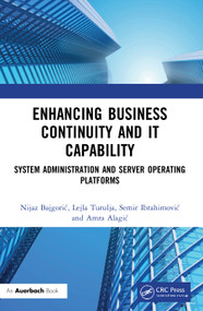 Enhancing Business Continuity and IT Capability (System Administration and Server Operating Platforms) by Nijaz Bajgorić, Lejla Turulja, Semir Ibrahimović, Amra Alagić, 9780367652616